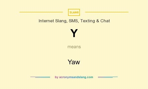 What does Y mean? It stands for Yaw