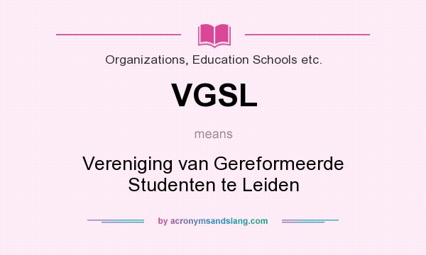 What does VGSL mean? It stands for Vereniging van Gereformeerde Studenten te Leiden
