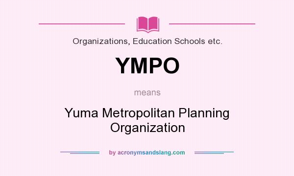 What does YMPO mean? It stands for Yuma Metropolitan Planning Organization