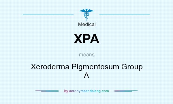 What does XPA mean? It stands for Xeroderma Pigmentosum Group A