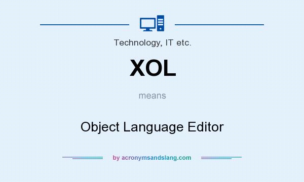 What does XOL mean? It stands for Object Language Editor
