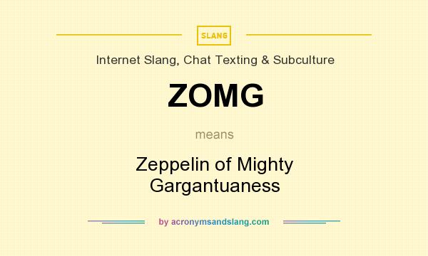 What does ZOMG mean? It stands for Zeppelin of Mighty Gargantuaness