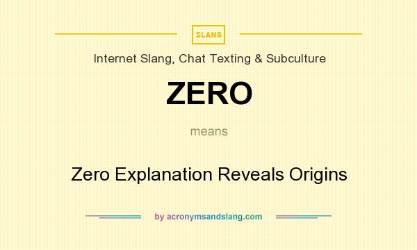 What does ZERO mean? It stands for Zero Explanation Reveals Origins