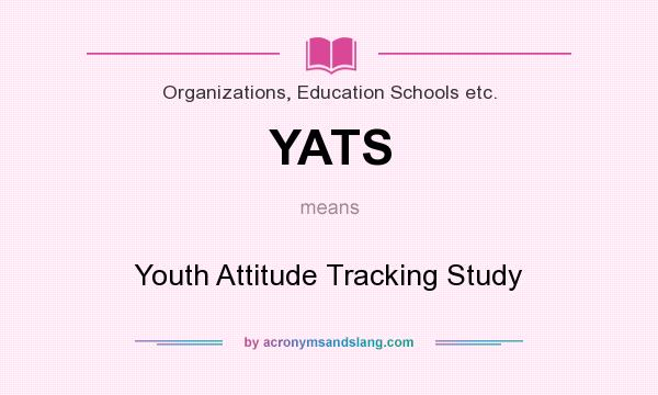 What does YATS mean? It stands for Youth Attitude Tracking Study