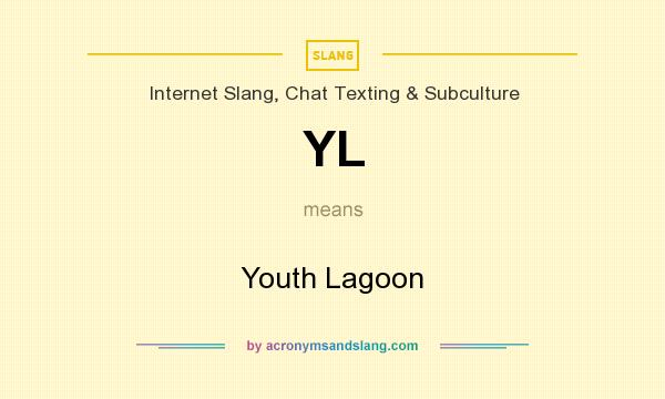 What does YL mean? It stands for Youth Lagoon