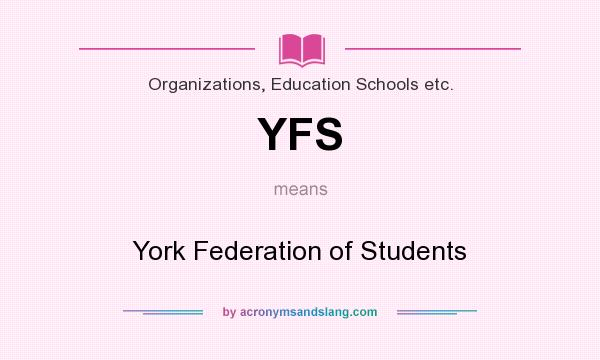 What does YFS mean? It stands for York Federation of Students