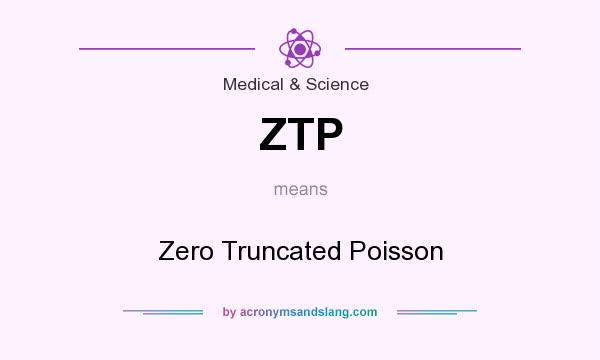 What does ZTP mean? It stands for Zero Truncated Poisson