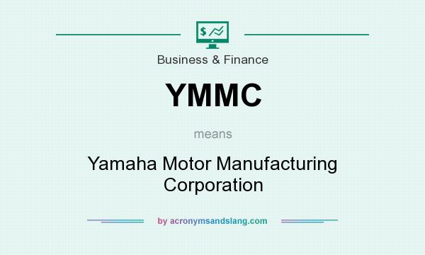 What does YMMC mean? It stands for Yamaha Motor Manufacturing Corporation