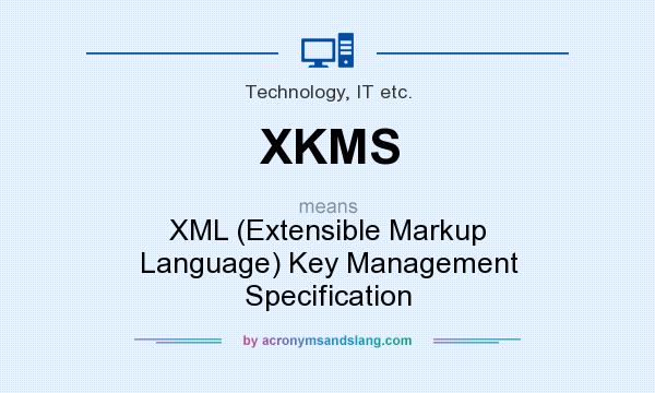 What does XKMS mean? It stands for XML (Extensible Markup Language) Key Management Specification