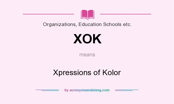 What does XOK mean? It stands for Xpressions of Kolor