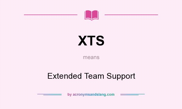 What does XTS mean? It stands for Extended Team Support
