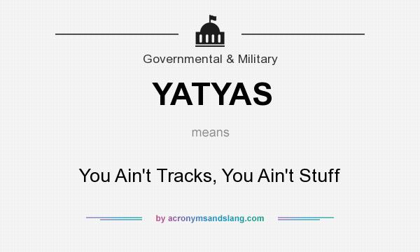 What does YATYAS mean? It stands for You Ain`t Tracks, You Ain`t Stuff