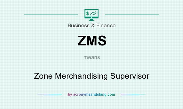 What does ZMS mean? It stands for Zone Merchandising Supervisor