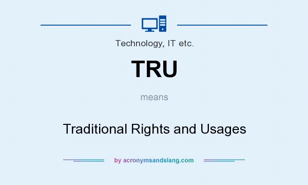 What does TRU mean? It stands for Traditional Rights and Usages