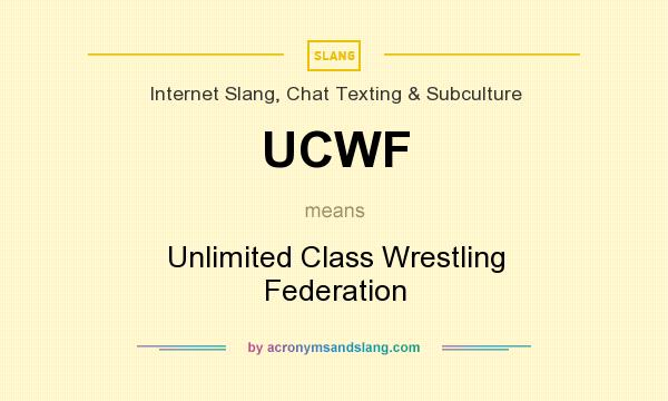 What does UCWF mean? It stands for Unlimited Class Wrestling Federation