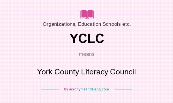What does YCLC mean? It stands for York County Literacy Council