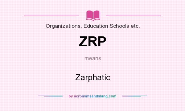 What does ZRP mean? It stands for Zarphatic