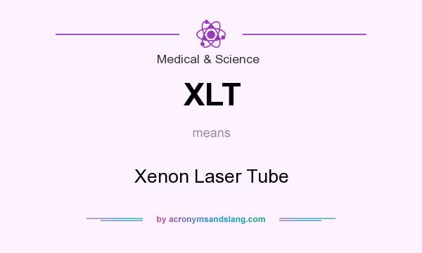 What does XLT mean? It stands for Xenon Laser Tube
