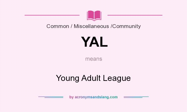 What does YAL mean? It stands for Young Adult League