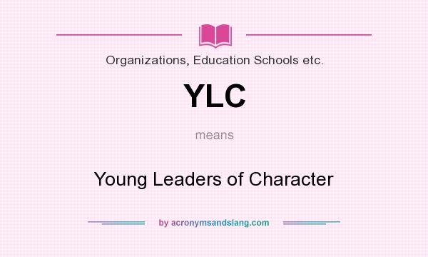 What does YLC mean? It stands for Young Leaders of Character
