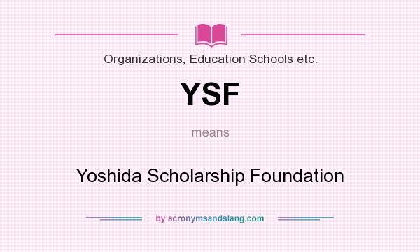 What does YSF mean? It stands for Yoshida Scholarship Foundation