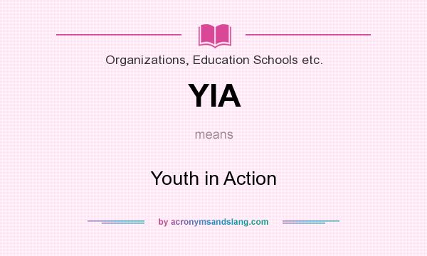 What does YIA mean? It stands for Youth in Action