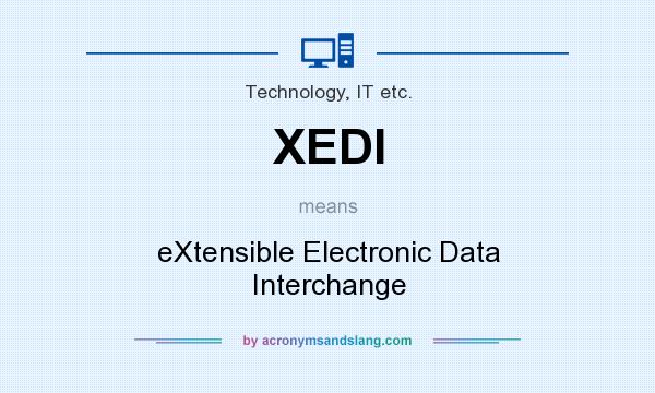 What does XEDI mean? It stands for eXtensible Electronic Data Interchange