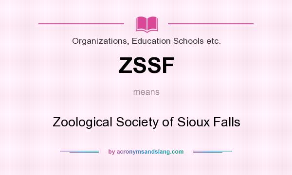 What does ZSSF mean? It stands for Zoological Society of Sioux Falls