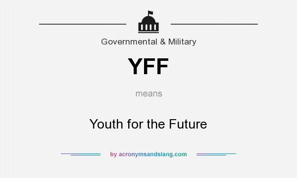What does YFF mean? It stands for Youth for the Future