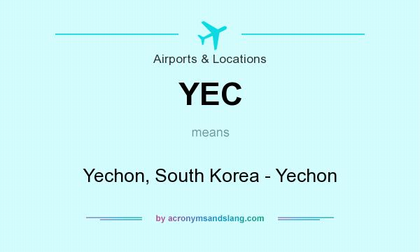 What does YEC mean? It stands for Yechon, South Korea - Yechon