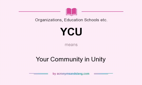 What does YCU mean? It stands for Your Community in Unity