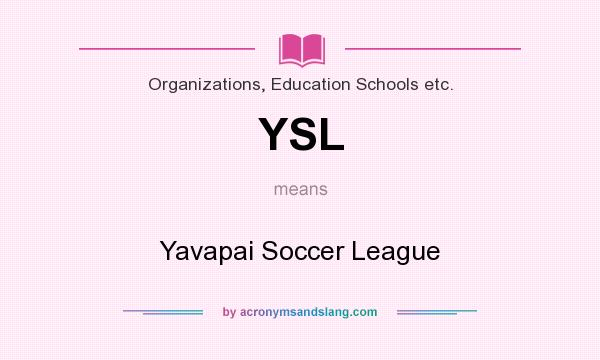 What does YSL mean? It stands for Yavapai Soccer League