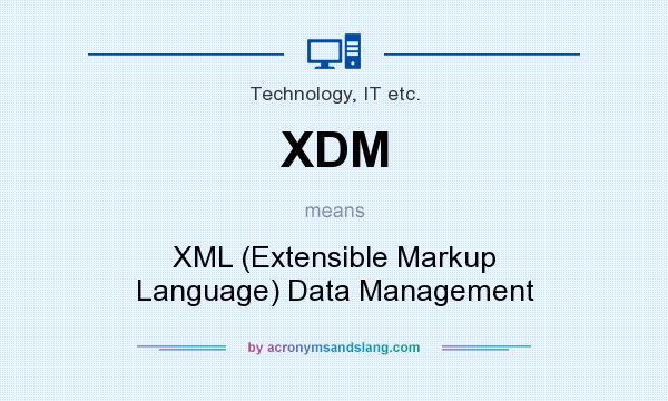What does XDM mean? It stands for XML (Extensible Markup Language) Data Management