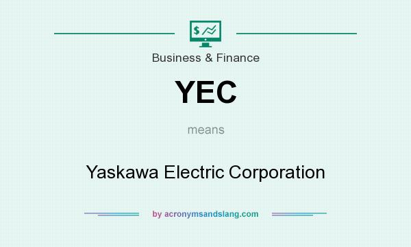 What does YEC mean? It stands for Yaskawa Electric Corporation