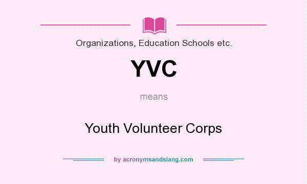 What does YVC mean? It stands for Youth Volunteer Corps