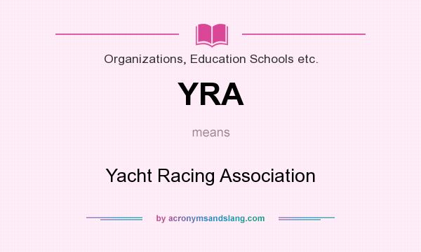 What does YRA mean? It stands for Yacht Racing Association