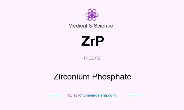 What does ZrP mean? It stands for Zirconium Phosphate