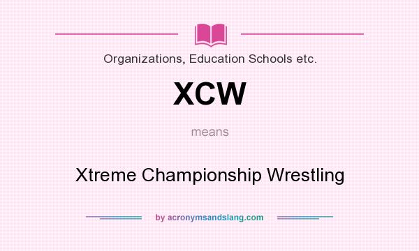 What does XCW mean? It stands for Xtreme Championship Wrestling