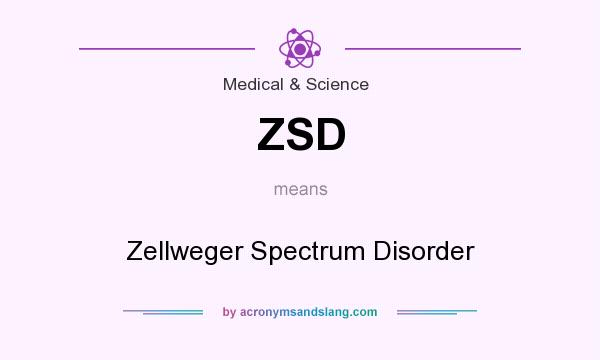 What does ZSD mean? It stands for Zellweger Spectrum Disorder