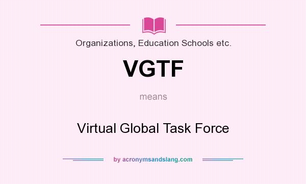 What does VGTF mean? It stands for Virtual Global Task Force