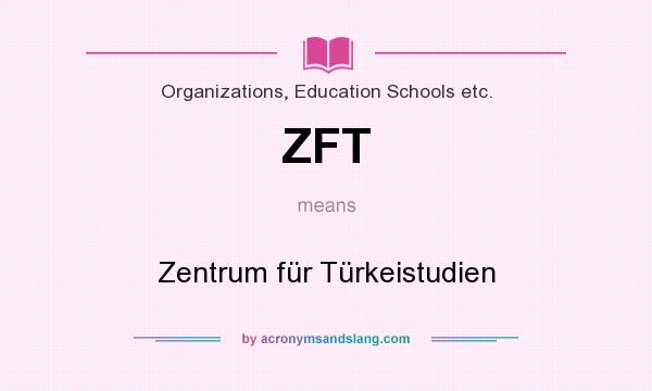 What does ZFT mean? It stands for Zentrum für Türkeistudien