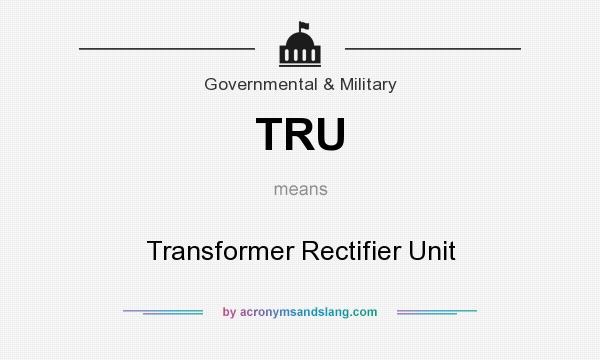 What does TRU mean? It stands for Transformer Rectifier Unit