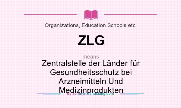 What does ZLG mean? It stands for Zentralstelle der Länder für Gesundheitsschutz bei Arzneimitteln Und Medizinprodukten