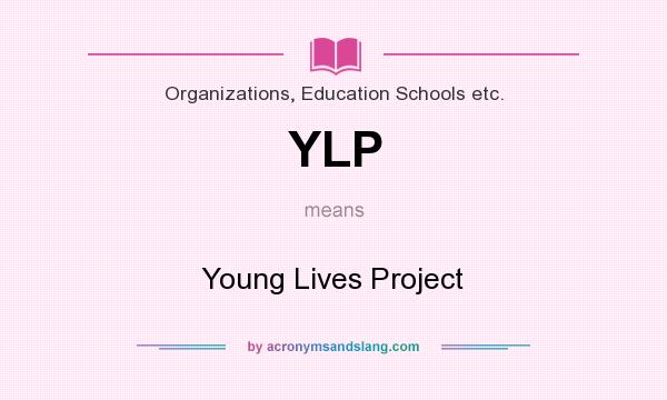 What does YLP mean? It stands for Young Lives Project