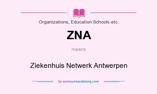 What does ZNA mean? It stands for Ziekenhuis Netwerk Antwerpen