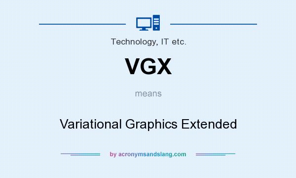 What does VGX mean? It stands for Variational Graphics Extended