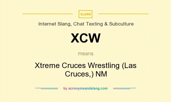 What does XCW mean? It stands for Xtreme Cruces Wrestling (Las Cruces,) NM