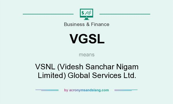 What does VGSL mean? It stands for VSNL (Videsh Sanchar Nigam Limited) Global Services Ltd.