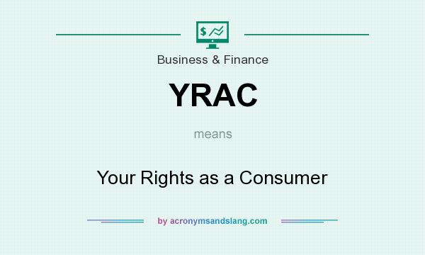 What does YRAC mean? It stands for Your Rights as a Consumer