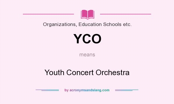 What does YCO mean? It stands for Youth Concert Orchestra